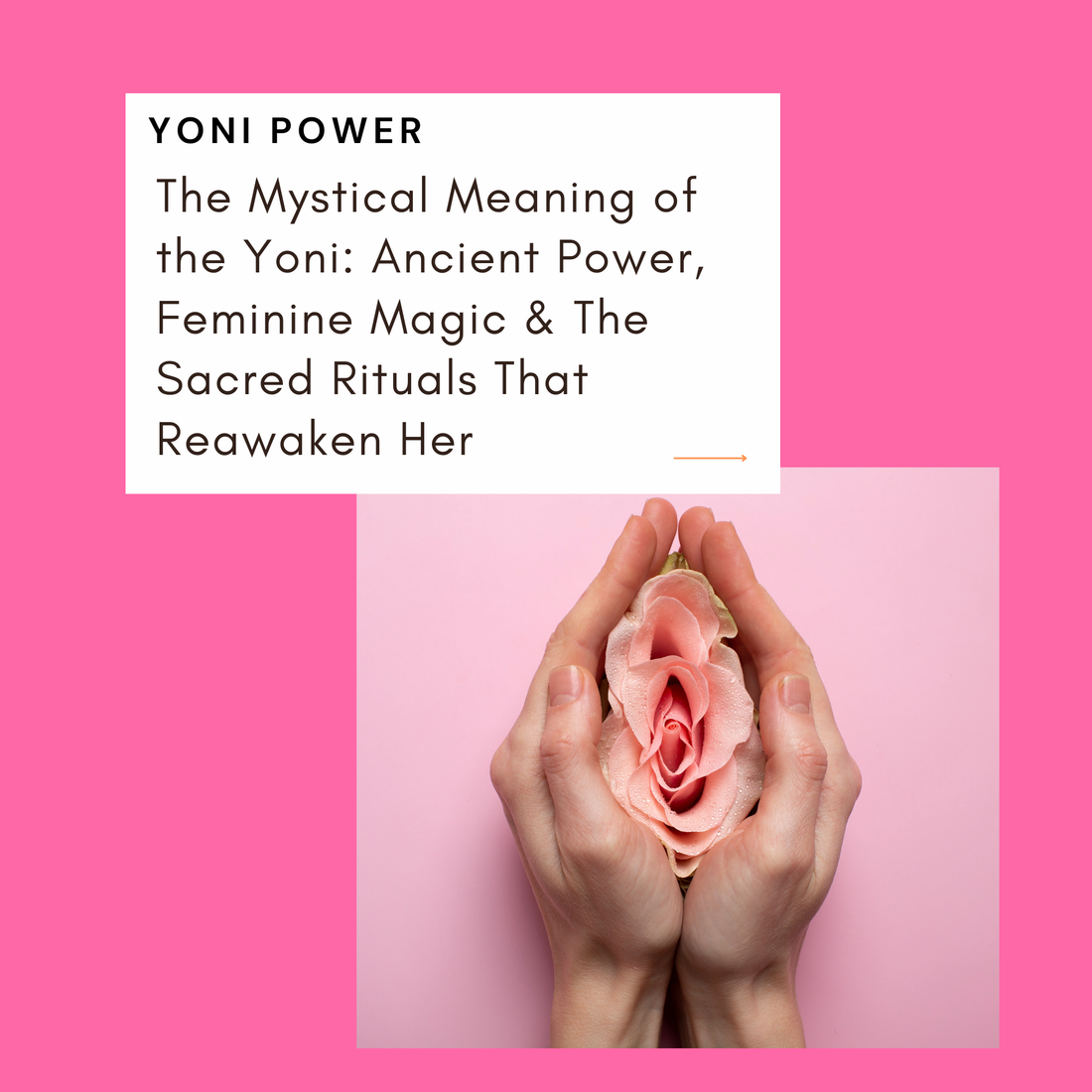 The Mystical Meaning of the Yoni: Ancient Power, Feminine Magic &amp; The Sacred Rituals That Reawaken Her